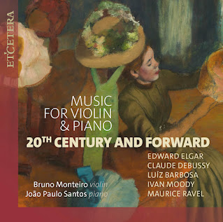 Music for violin and piano: Elgar, Debussy, Luíz Barbosa, Ivan Moody, Ravel; Bruno Monteiro, João Paulo Santos; Etcetera