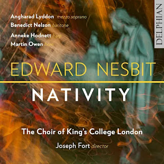 Edward Nesbit: Nativity, Wycliffe Carols, Metaphysical Songs, Four Christmas Lyrics; The Choir of King's College, London, Angharad Lyddon (mezzo-soprano), Benedict Nelson (baritone), Anneke Hodnett (harp), Martin Owen (horn), Joseph Fort (conductor); DELPHIAN