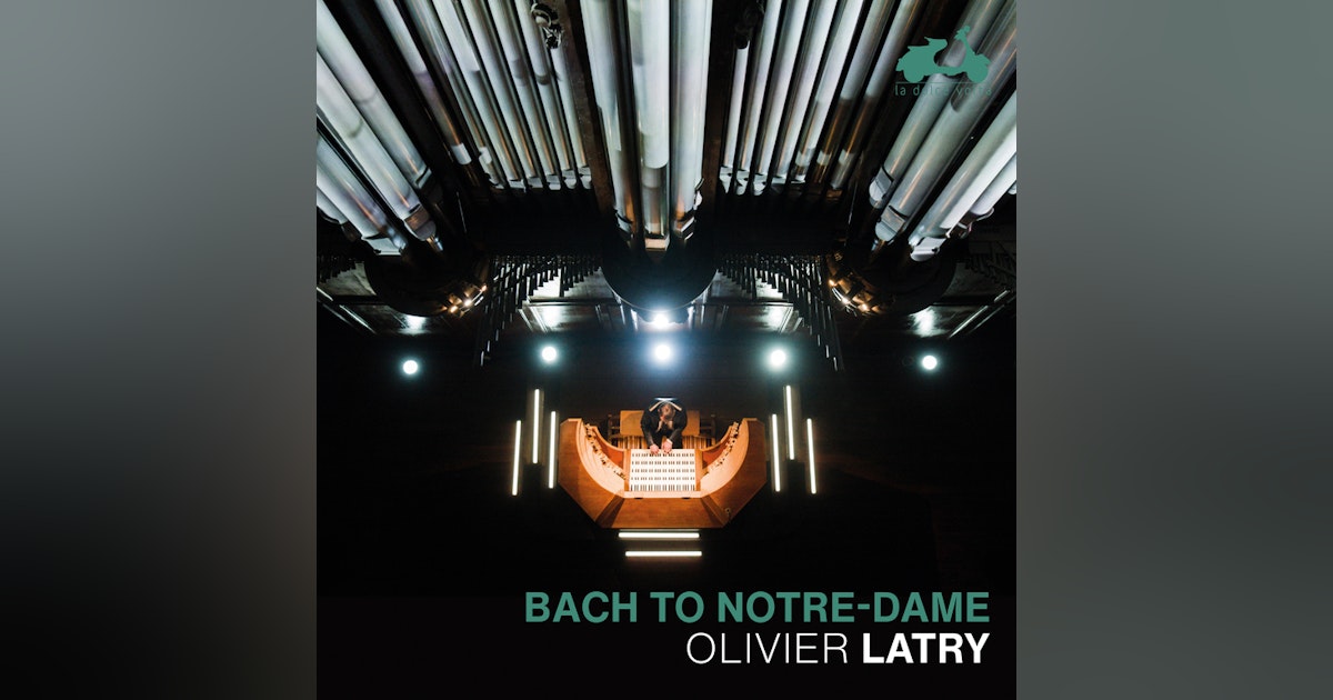 Bach to Notre-Dame: Olivier Latry's clear mastery