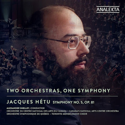 acques Hétu: Symphony No. 5; Canada's National Arts Centre Orchestra, Orchestre Symphonique de Québec, Toronto Mendelssohn Choir, Anthony Shelley; Analekta