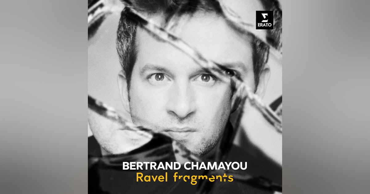 Ravel Fragments: Bertrand Chamayou's anniversary tribute