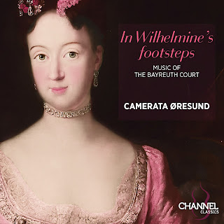 In Wilhelmine's footsteps: the music of Bayreuth: Wilhelmine, Johann Pfeiffer, Bernhard Joachim Hagen, Locatelli; Camerata Øresund; Channel Classics