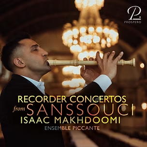 Recorder concertos from Sanssouci: Quantz, CPE Bach, Benda, Graun, Isaac Makhdoomi, Ensemble Piccante; Prospero