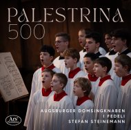 Palestrina 500: Palestrina, Pierre de Manchicourt, William Byrd, Lassus, Victoria;  Augsburger Domsingknaben, I Fideli, Stefen Steinemann; ARS Produktion