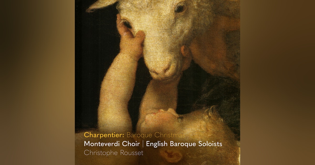 A Charpentier Baroque Christmas & A New Era: The Monteverdi Choir & Christophe Rousset