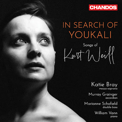 In search of Youkali: The songs of Kurt Weill; Katie Bray, William Vann, Murray Grainger, Marianne Schofield; CHANDOS