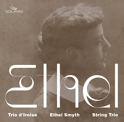 Ethel Smyth: String Trio in D Major, Op. 6; Trio Iroise; Solaire Records