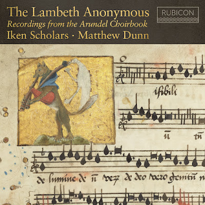 The Lambeth Anonymous:  Recordings from the Arundel Choirbook; Iken Scholars, Matthew Dunn; RUBICON