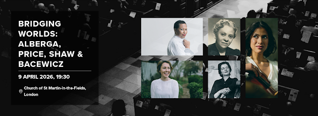 Bridging Worlds: Grazyna Bacewicz, Florence Price, Carolyn Shaw, Eleanor Alberga; Elena Urioste, Academy of St Martin in the Fields, Tomo Keller; Church of St Martin in the Fields