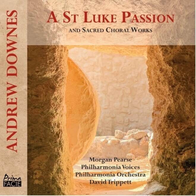Andrew Downes' "A St Luke Passion" (and other choral works)