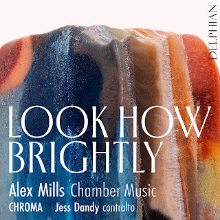 Alex Mills - Look How Brightly - Delphian Alex Mills - Look How Brightly - Delphian