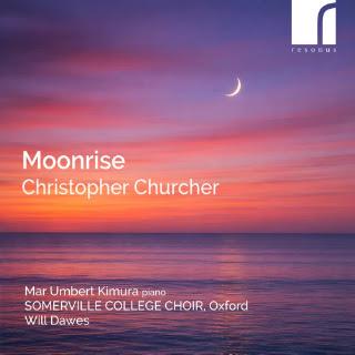 Moonrise: music by Christopher Churcher; Somerville College Choir, Oxford, Will Dawes; Resonus Classics Moonrise: music by Christopher Churcher; Somerville College Choir, Oxford, Will Dawes; Resonus Classics